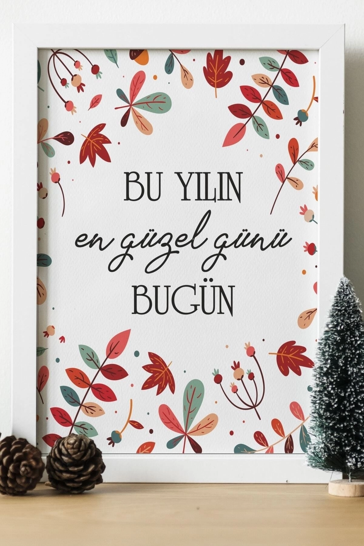 Bu Yılın En Güzel Günü Bugün Ahşap 24x33 Cm Tasarım Tablo Çerçeve