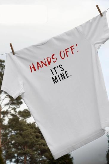 Hands Off It’s Mine Unisex T-shirt %100 Pamuk